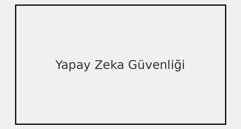 Yapay Zekâ Ne Kadar Güvenli? 2025’te İnsanlığın Yeni Sınavı