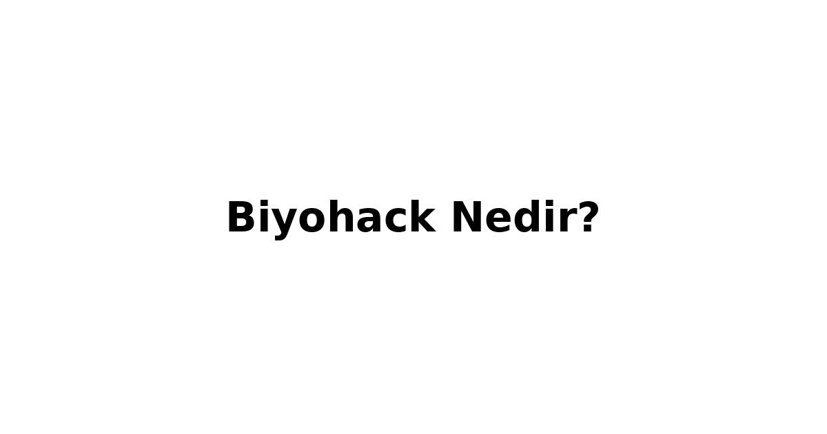 Biyohack Nedir? Insan Bedenini Gelistirme Cagi Basladi