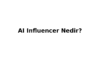 AI Influencer Nedir? Gercek Insan Yerine Sanal Fenomenler