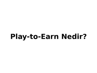 Oyun Dunyasinda “Play-to-Earn” Nedir? Oyun Oynayarak Para Kazanmak